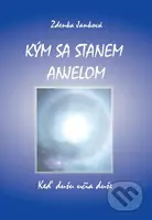 Kým sa stanem anjelom (Keď dušu učia duše) - Zdenka Janková - kniha z kategorie Beletrie
