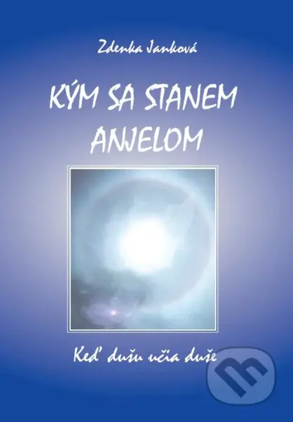 Kým sa stanem anjelom (Keď dušu učia duše) - Zdenka Janková - kniha z kategorie Beletrie