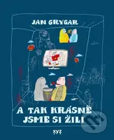 A tak krásně jsme si žili - Jan Grygar, Rostislav Pospíšil (ilustrátor) - kniha z kategorie Společenská beletrie