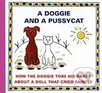 A Doggie and a Pussycat (How the Doggie tore his pants / About a doll that cried faintly)