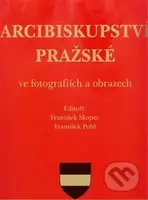 Arcibiskupství pražské ve fotografiích a obrazech - František Pohl, František Skopec - kniha z kategorie Fotografie