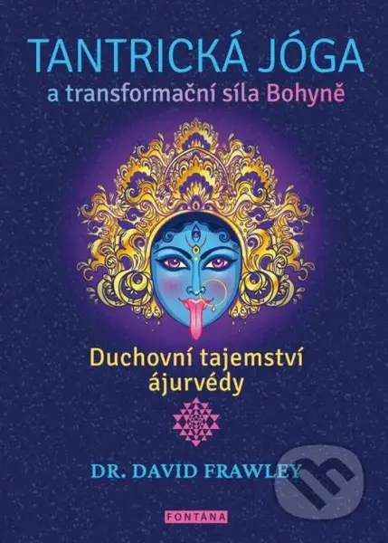 Tantrická jóga a transformacní síla Bohyne (Duchovní tajemství ájurvédy) - kniha z kategorie Ezoterika