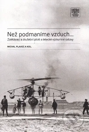 Než podmaníme vzduch … (Zalétávací a zkušební piloti a letecké výzkumné ústavy) - kniha z kategorie Historie