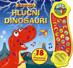 Hluční dinosauři - 18 dinosauřích superzvuků (Megazvuky) - kniha z kategorie Encyklopedie