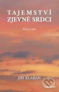 Tajemství zjev(e)né srdci - První část - Jiří Klaban - kniha z kategorie Fantasy