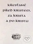 Křesťané před Kristem, za Krista a po Kristu - kniha z kategorie Křesťanství