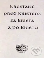 Křesťané před Kristem, za Krista a po Kristu - kniha z kategorie Křesťanství