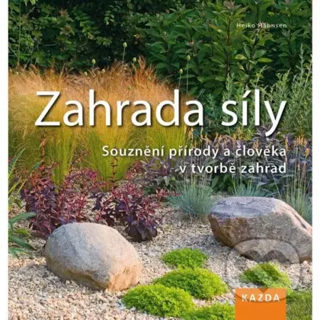 Zahrada síly (Souznění přírody a člověka v tvorbě zahrad) - kniha z kategorie Dům, byt a zahrada
