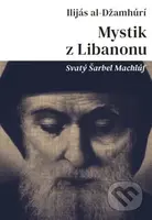 Mystik z Libanonu (Svatý Šarbel Machlúf) - Ilijás al-Džamhúrí - kniha z kategorie Náboženská literatura