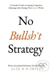 No Bullsh*t Strategy (A Founder’s Guide to Gaining Competitive Advantage with a Strategy That Actually Works) - kniha z kategorie Strategický…