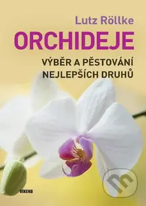 Orchideje (Výběr a pěstování nejlepších druhů) - Lutz Röllke - kniha z kategorie Dům, byt a zahrada