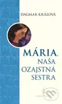 Mária, naša ozajstná sestra - Dagmar Kráľová - kniha z kategorie Křesťanství