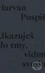 Ukazuješ do tmy, vidím svetlo - Robert Pospiš - kniha z kategorie Poezie