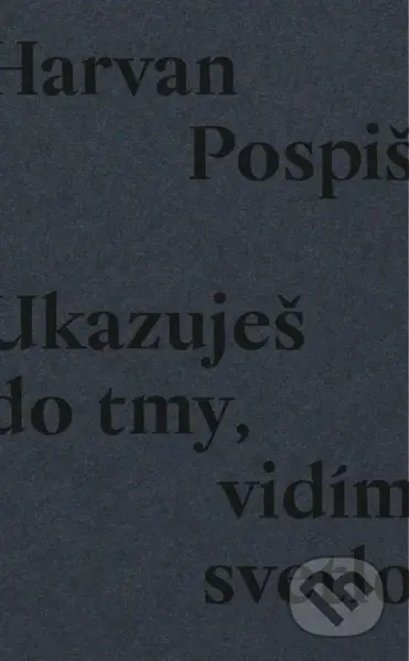 Ukazuješ do tmy, vidím svetlo - Robert Pospiš - kniha z kategorie Poezie
