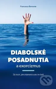 Diabolské posadnutia a exorcizmus (Zlý duch, jeho klamstvá a ako im čeliť) - kniha z kategorie Křesťanství