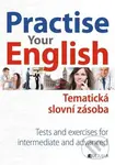 Practise Your English (Tematická slovní zásoba) (Tests and exercises for intermediate and advanced) - Mariusz Misztal