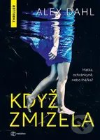 Když zmizela - Alex Dahl - kniha z kategorie Thrillery