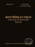 Roztřískat osud aneb Jak porozumět ženám (aneb revoluce v řešení mezilidských vztahů) - kniha z kategorie Psychologie
