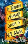 The Thinking Woman's Guide to Real Magic - Emily Croy Barker - kniha z kategorie Beletrie