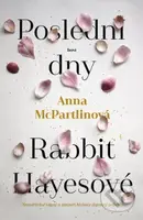 Poslední dny Rabbit Hayesové - Anna McPartlin - kniha z kategorie Společenská beletrie