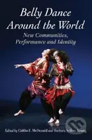 Belly Dance Around the World (New Communities, Performance and Identity) - kniha z kategorie Individuální sporty