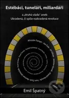 Estébáci, tuneláři, miliardáři... (a "druhá vláda" aneb ukradená či spíše rozkradená revoluce) - kniha z kategorie Politologie a politika