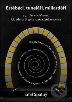 Estébáci, tuneláři, miliardáři... (a "druhá vláda" aneb ukradená či spíše rozkradená revoluce) - kniha z kategorie Politologie a politika