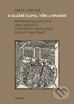 O službě slova, víře a spasení (Reformní kazatelství Jana Augusty v kontextu homiletiky Jednoty bratrské) - kniha z kategorie Křesťanství