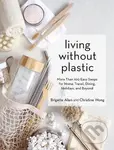 Living Without Plastic (More Than 100 Easy Swaps for Home, Travel, Dining, Holidays, and Beyond) - kniha z kategorie Přírodní vědy a technika