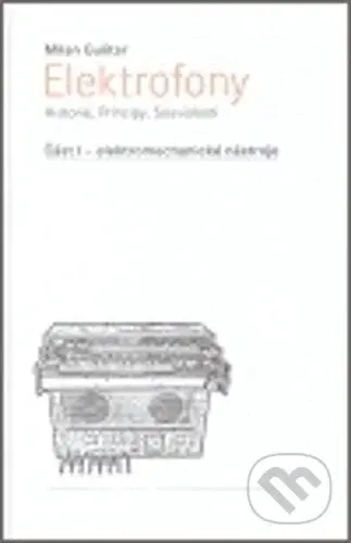 Elektrofony (Historie, Principy, Souvislosti) - Milan Guštar - kniha z kategorie Odborné a naučné