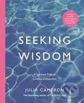 Seeking Wisdom (A Spiritual Path to Creative Connection) - Julia Cameron