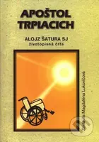 Apoštol trpiacich - Alojz Šatura SJ - Magdaléna Lukovičová - kniha z kategorie Životopisy