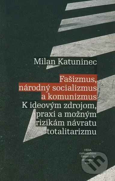 Fašizmus, národný socializmus a komunizmus (K ideovým zdrojom, praxi a možným rizikám návratu totalitarizmu) - kniha z kategorie Politologie a…
