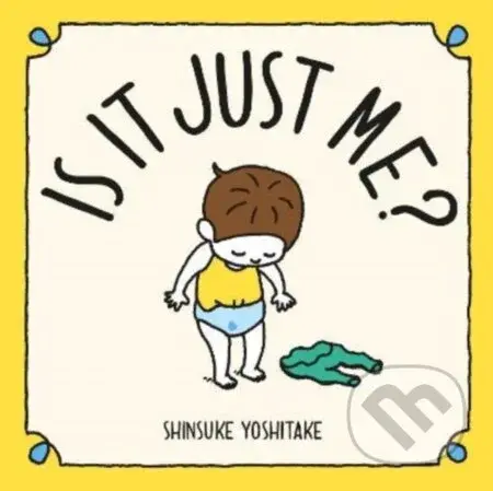 Is it Just Me? - Shinsuke Yoshitake - kniha z kategorie Motivace a seberozvoj