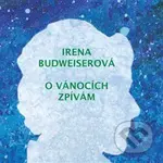 Irena Budweiserová: O Vánocích zpívám - Irena Budweiserová
