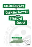 Komunikace v českém jazyce pro střední školy (Průvodce pro učitele)