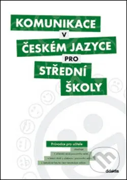Komunikace v českém jazyce pro střední školy (Průvodce pro učitele) - kniha z kategorie Střední školy