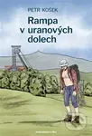 Rampa v uranových dolech - Petr Košek - kniha z kategorie Beletrie