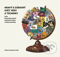 Hravý a zábavný svět vědy a techniky (aneb Historické naučné technické hračky a školní pomůcky) - kniha z kategorie Přírodní vědy a technika