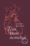 Těm, kteří nemilují - Lubomír Macháček, Barbora Pejšková (Ilustrátor) - kniha z kategorie Beletrie