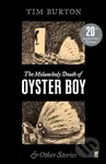 The Melancholy Death of Oyster Boy - Tim Burton - kniha z kategorie Beletrie