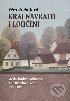 Kraj návratů i loučení (Medailonky osobností kulturního života Vysočiny) - kniha z kategorie Beletrie