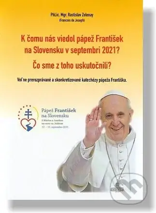 K čomu nás viedol pápež František na Slovensku v septembri 2021? - kniha z kategorie Křesťanství