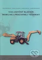 Viacjazyčný slovník mobilnej pracovnej techniky (Anglicko-nemecko-slovenský slovník mobilnej pracovnej techniky) - kniha z kategorie Jazykové…