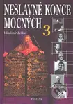 Neslavné konce mocných 3 - Vladimír Liška - kniha z kategorie Životopisy