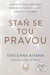 Staň se tou pravou - Sheleana Aiyana