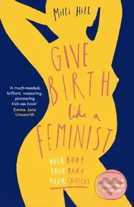 Give Birth Like a Feminist (Your Body. Your Baby. Your Choices.) - kniha z kategorie Vztahy a rodina