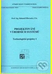 Projektování výrobních systémů (Technologické projekty 1) - kniha z kategorie Průmysl