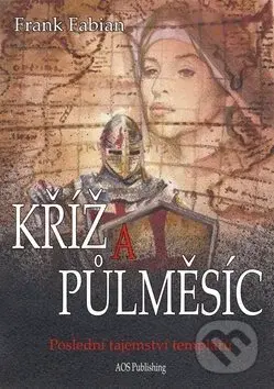 Kříž a půlměsíc (Poslední tajemství templářů) - Frank Fabian - kniha z kategorie Beletrie
