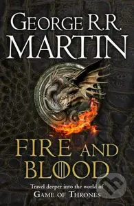 Fire And Blood (300 Years Before A Game Of Thrones) - George R.R. Martin